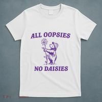 All Oopsies No Daisies T-Shirt thumb 5