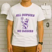 All Oopsies No Daisies T-Shirt thumb 6