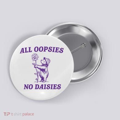 All Oopsies No Daisies Button