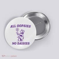 All Oopsies No Daisies Button thumb 0