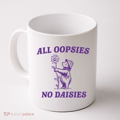 All Oopsies No Daisies Coffee Mug