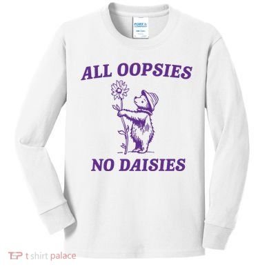 All Oopsies No Daisies Kids Long Sleeve Shirt