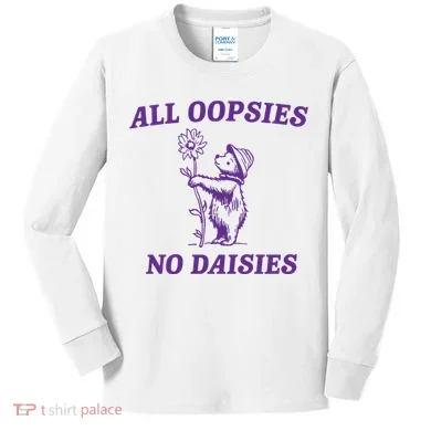 All Oopsies No Daisies Kids Long Sleeve Shirt