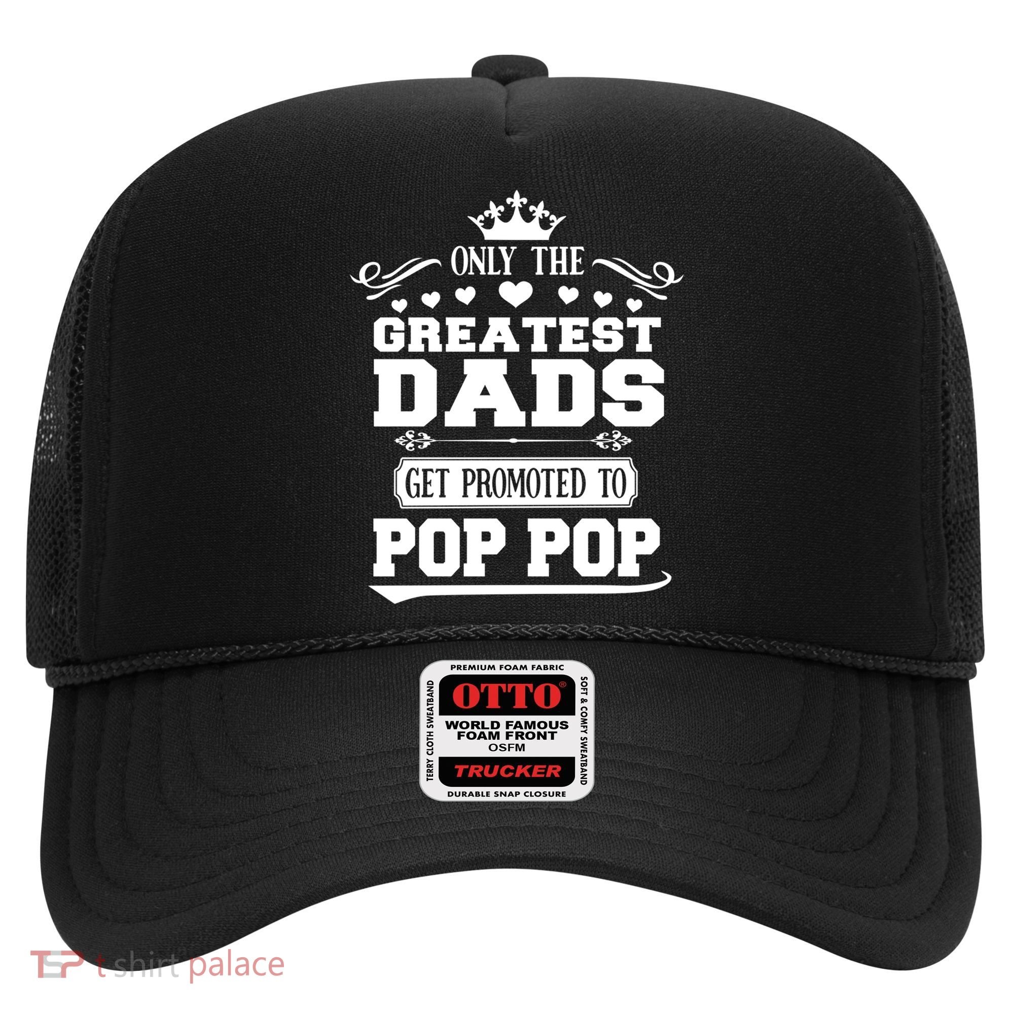 Awesome Only The Greatest Dads Get Promoted To Pop Pop Gift Hat