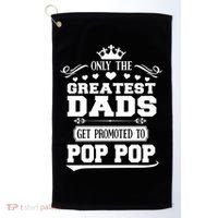 Awesome Only The Greatest Dads Get Promoted To Pop Pop Gift Golf Towel thumb 0
