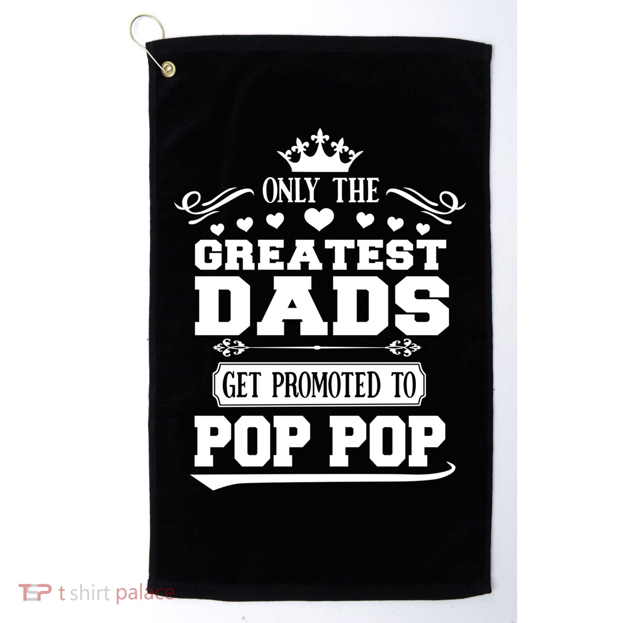 Awesome Only The Greatest Dads Get Promoted To Pop Pop Gift Golf Towel