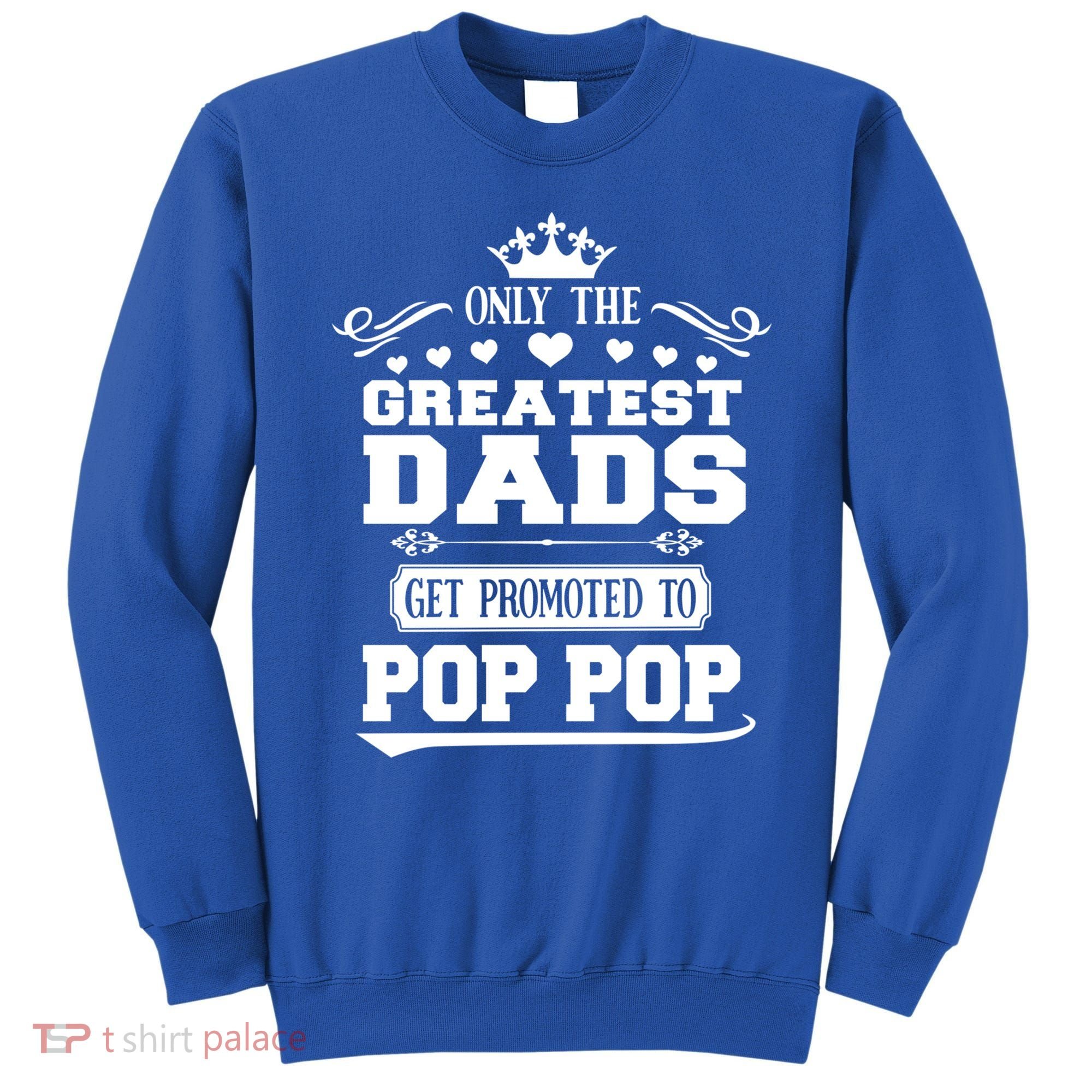 Awesome Only The Greatest Dads Get Promoted To Pop Pop Gift Sweatshirt