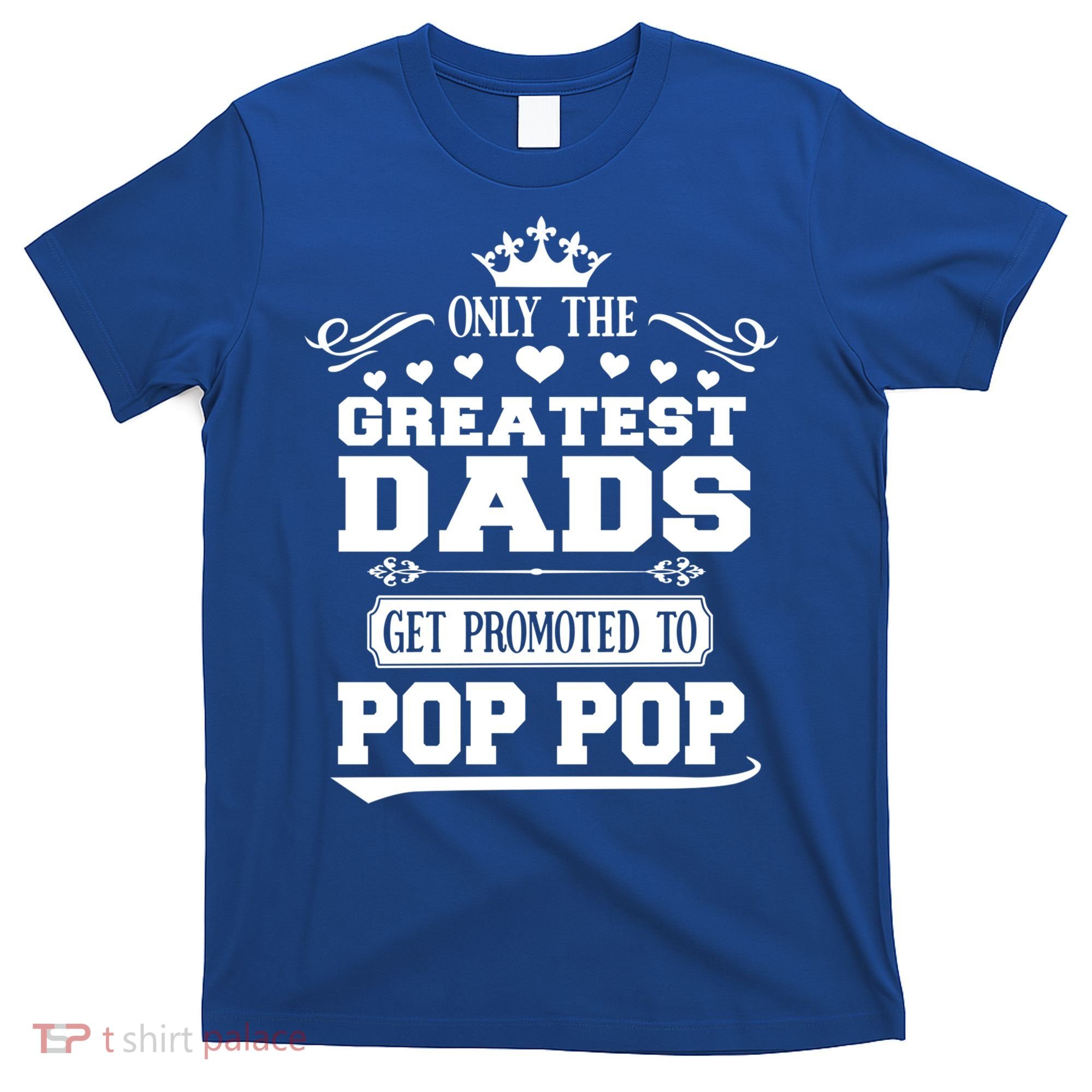 Awesome Only The Greatest Dads Get Promoted To Pop Pop Gift T-Shirt