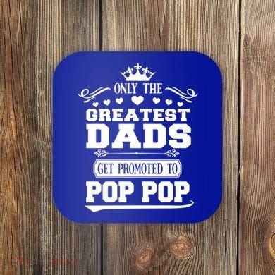 Awesome Only The Greatest Dads Get Promoted To Pop Pop Gift Coaster