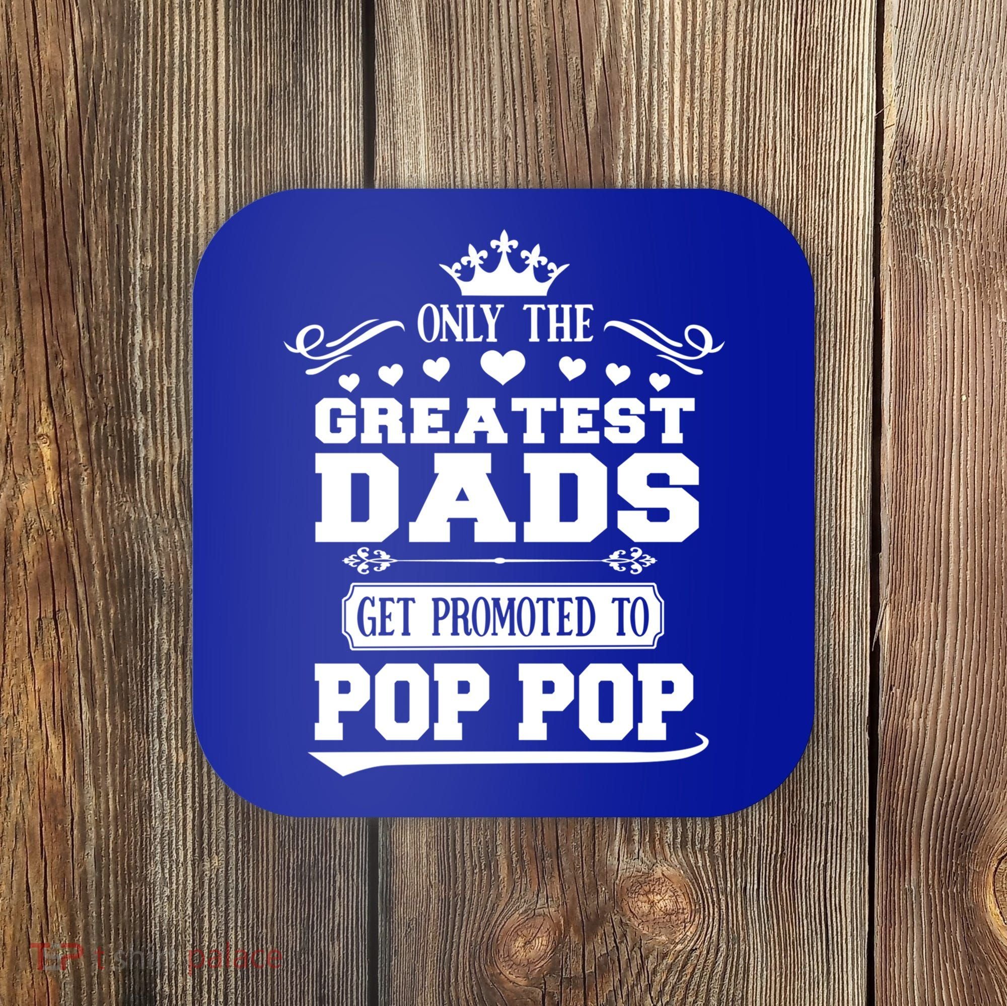 Awesome Only The Greatest Dads Get Promoted To Pop Pop Gift Coaster