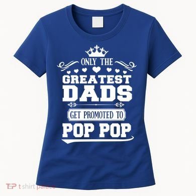 Awesome Only The Greatest Dads Get Promoted To Pop Pop Gift Women's T-Shirt