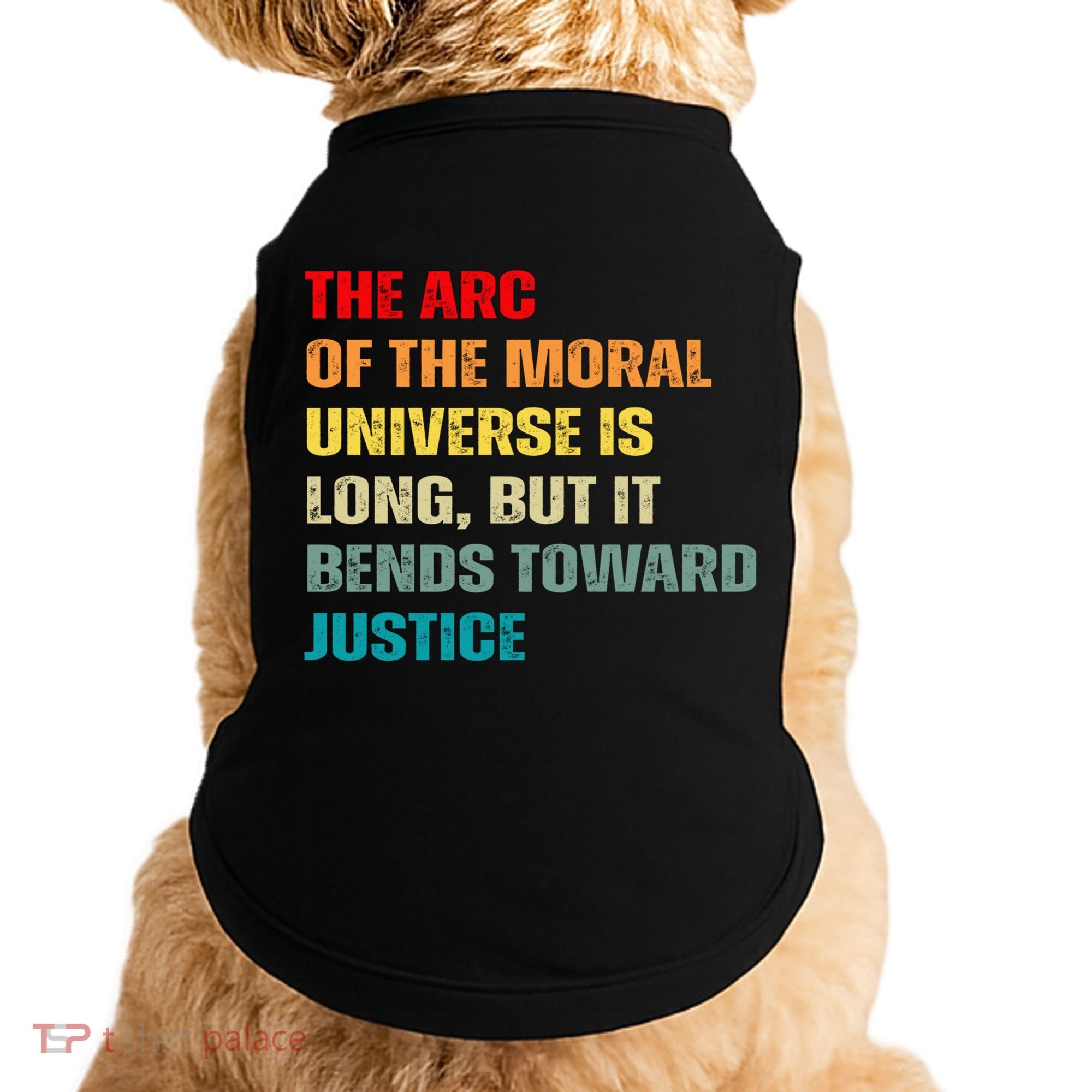 Arc Of Th Moral Universe Is Long But It Bends Toward Justice Cool Gift Doggie Tank