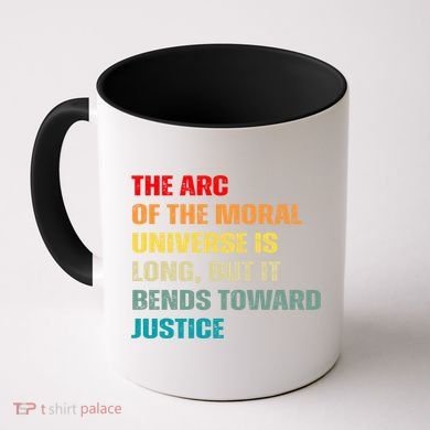 Arc Of Th Moral Universe Is Long But It Bends Toward Justice Cool Gift Coffee Mug