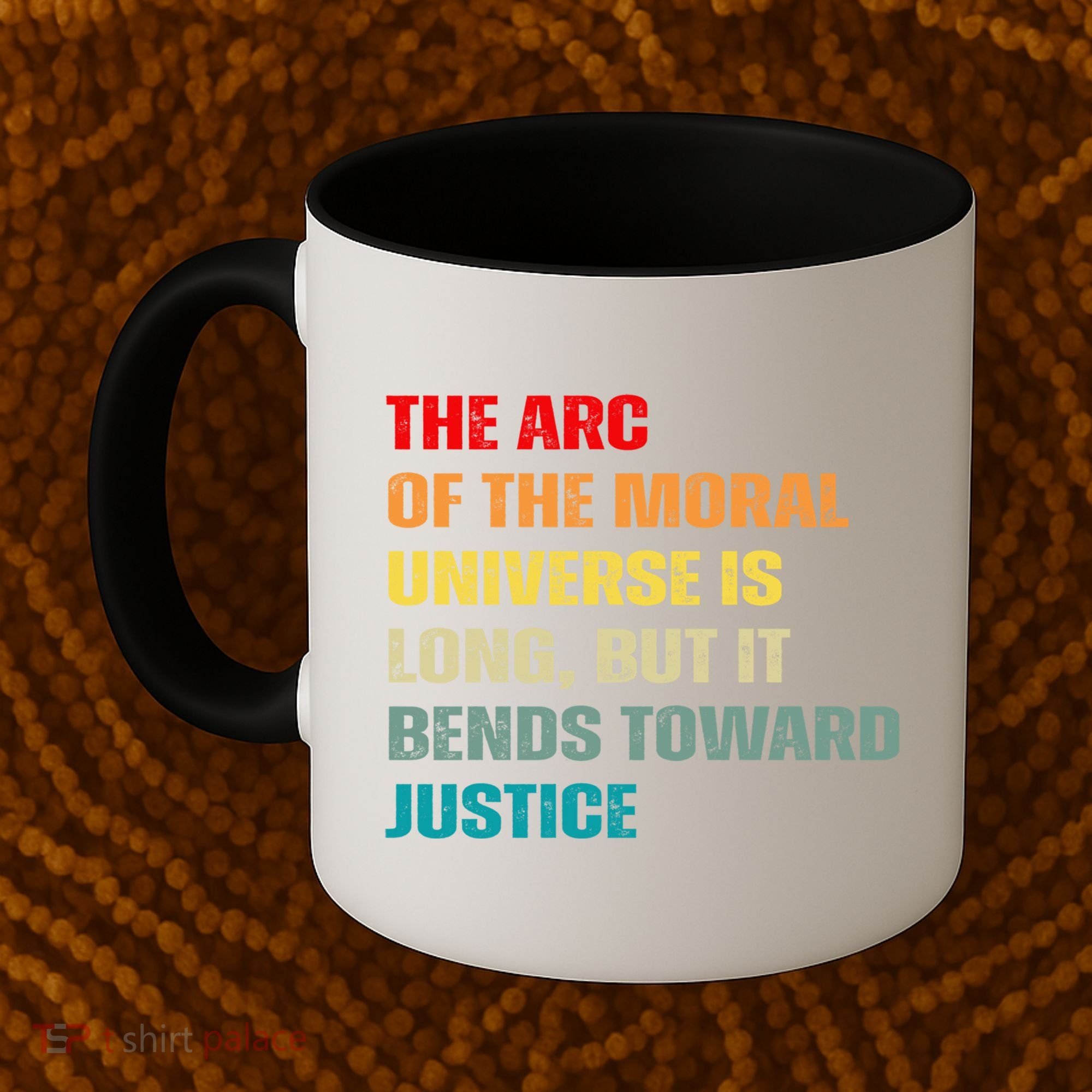 Arc Of Th Moral Universe Is Long But It Bends Toward Justice Cool Gift Coffee Mug