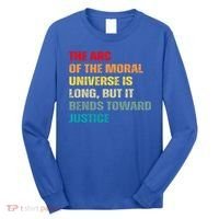 Arc Of Th Moral Universe Is Long But It Bends Toward Justice Cool Gift Long Sleeve Shirt thumb 0