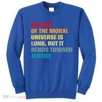 Arc Of Th Moral Universe Is Long But It Bends Toward Justice Cool Gift Sweatshirt thumb 0
