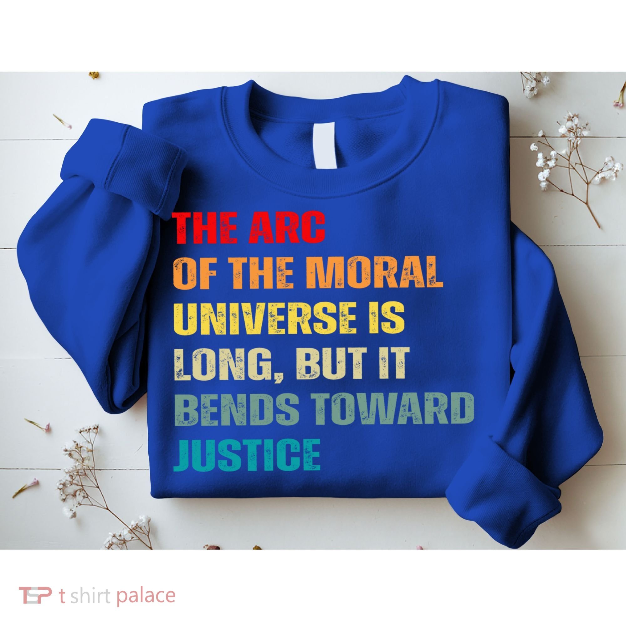 Arc Of Th Moral Universe Is Long But It Bends Toward Justice Cool Gift Sweatshirt