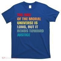 Arc Of Th Moral Universe Is Long But It Bends Toward Justice Cool Gift T-Shirt thumb 0
