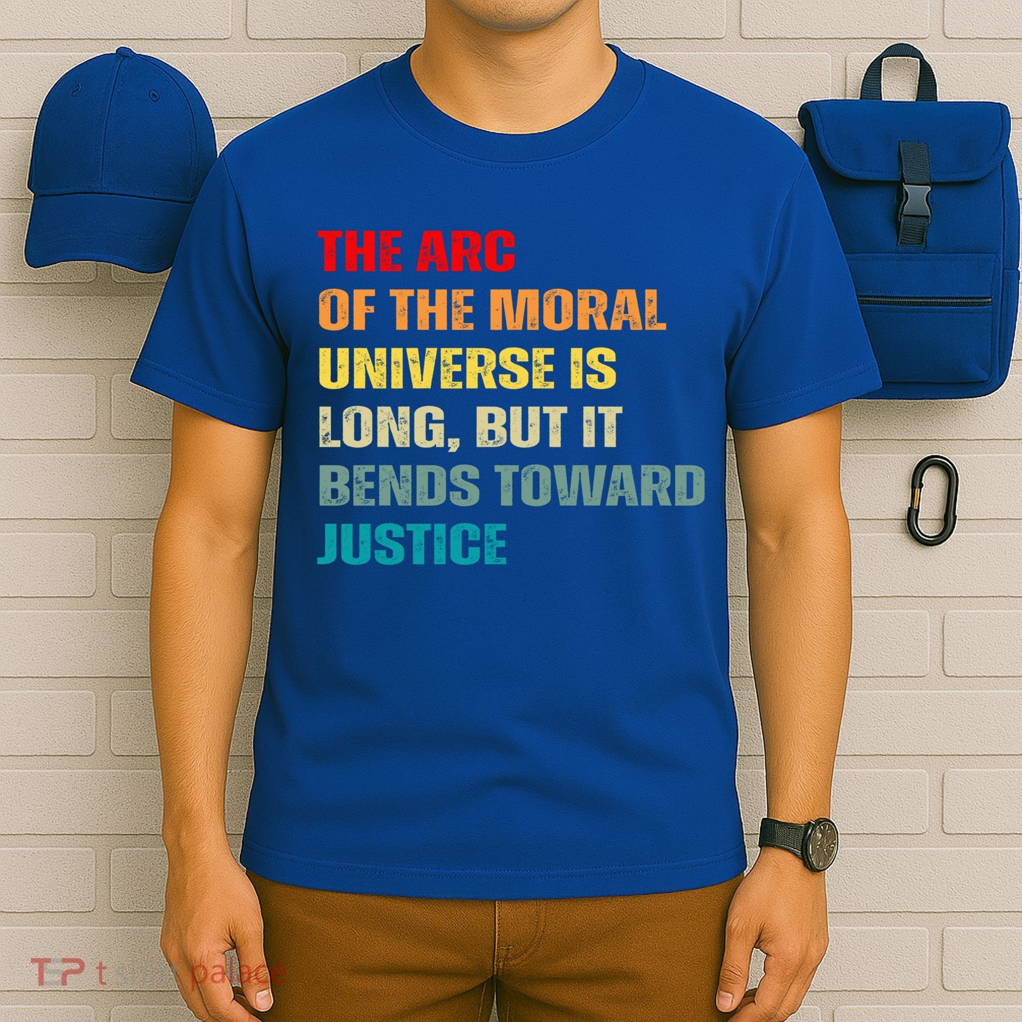 Arc Of Th Moral Universe Is Long But It Bends Toward Justice Cool Gift T-Shirt