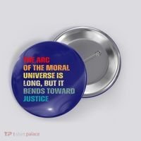 Arc Of Th Moral Universe Is Long But It Bends Toward Justice Cool Gift Button thumb 0