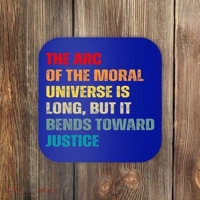 Arc Of Th Moral Universe Is Long But It Bends Toward Justice Cool Gift Coaster