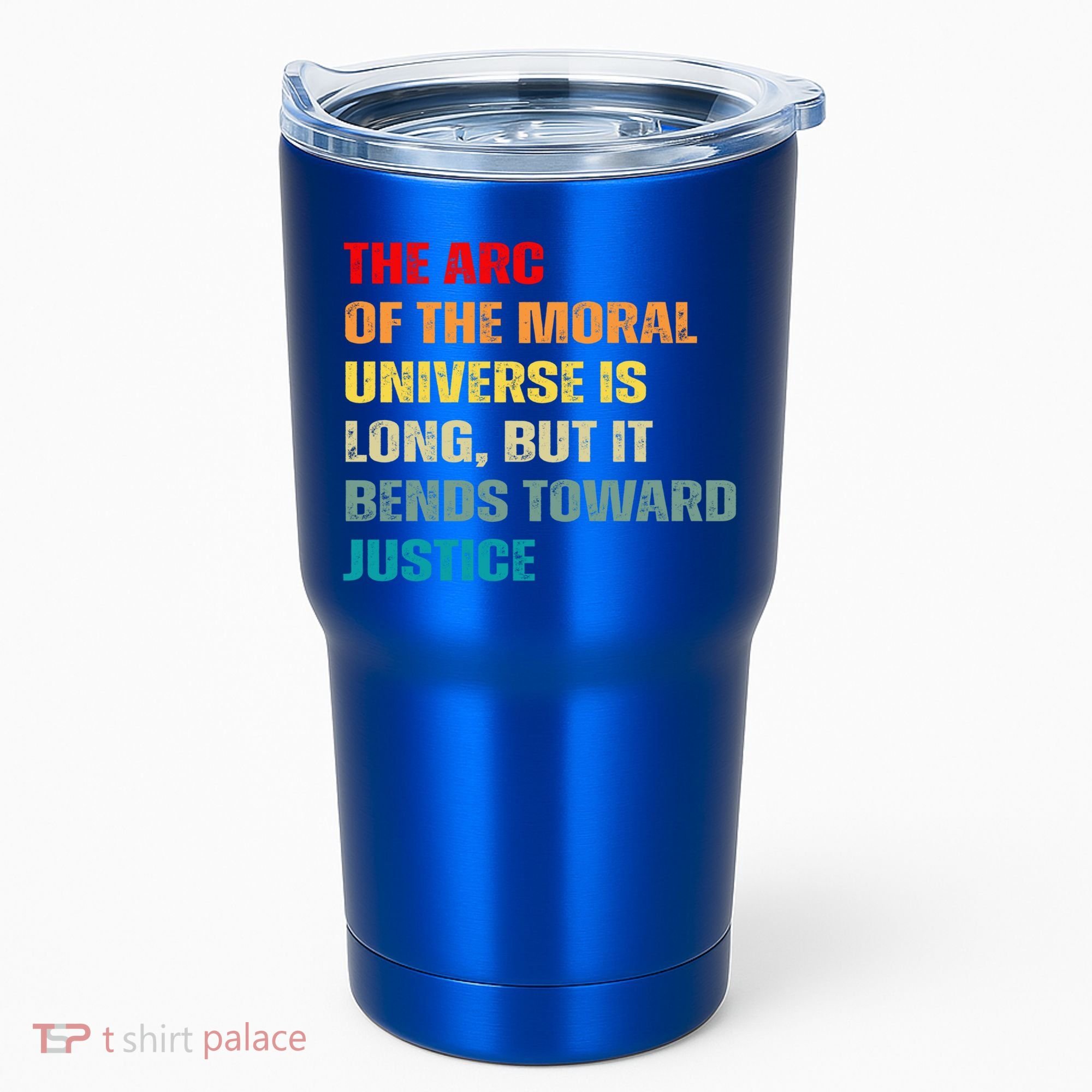 Arc Of Th Moral Universe Is Long But It Bends Toward Justice Cool Gift Tumbler
