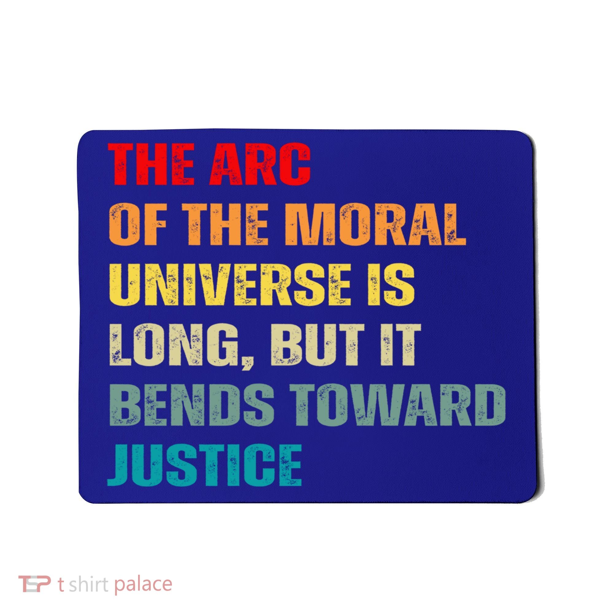 Arc Of Th Moral Universe Is Long But It Bends Toward Justice Cool Gift Mousepad