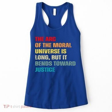 Arc Of Th Moral Universe Is Long But It Bends Toward Justice Cool Gift Women's Tank Top