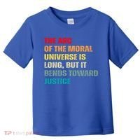 Arc Of Th Moral Universe Is Long But It Bends Toward Justice Cool Gift Toddler T-Shirt thumb 0