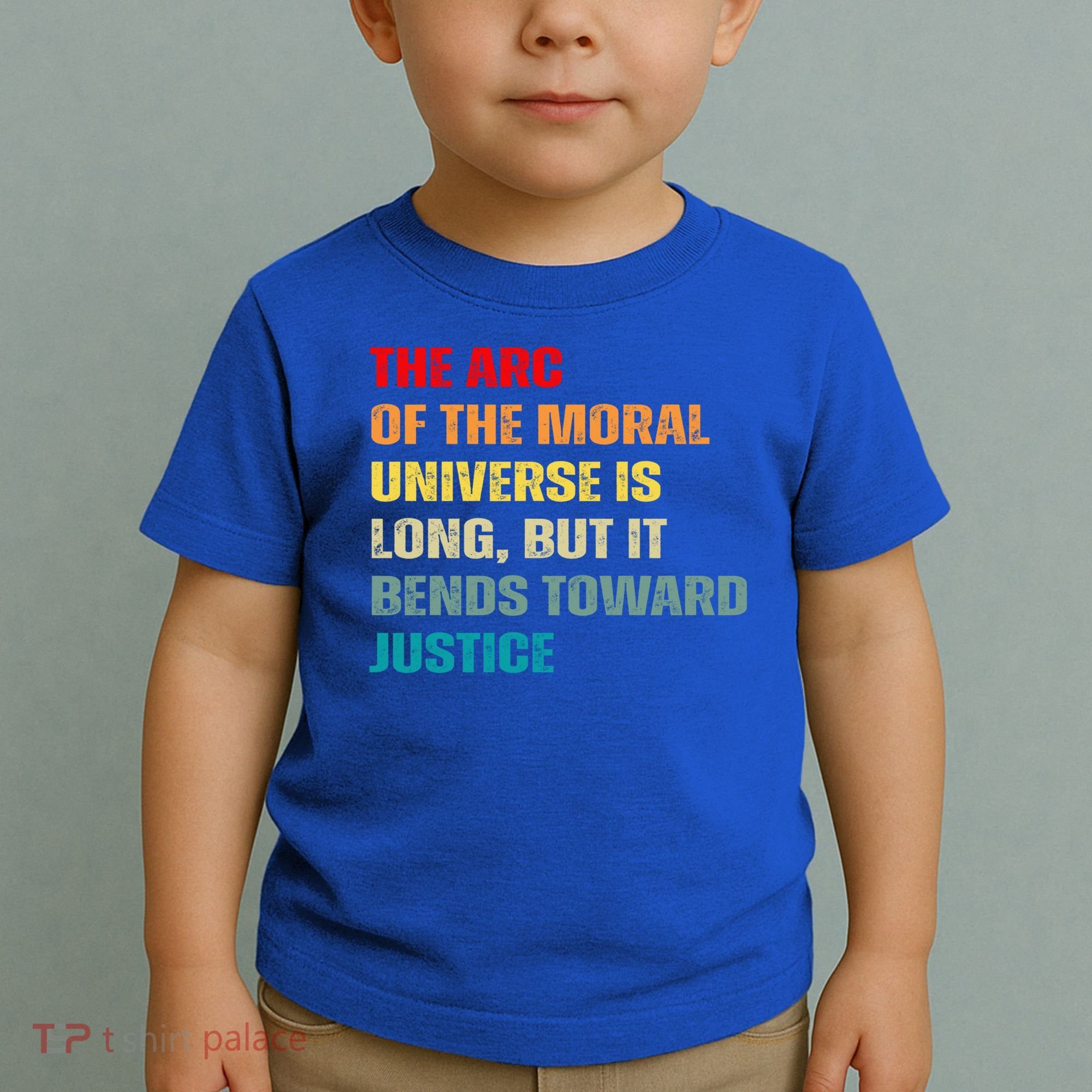 Arc Of Th Moral Universe Is Long But It Bends Toward Justice Cool Gift Toddler T-Shirt