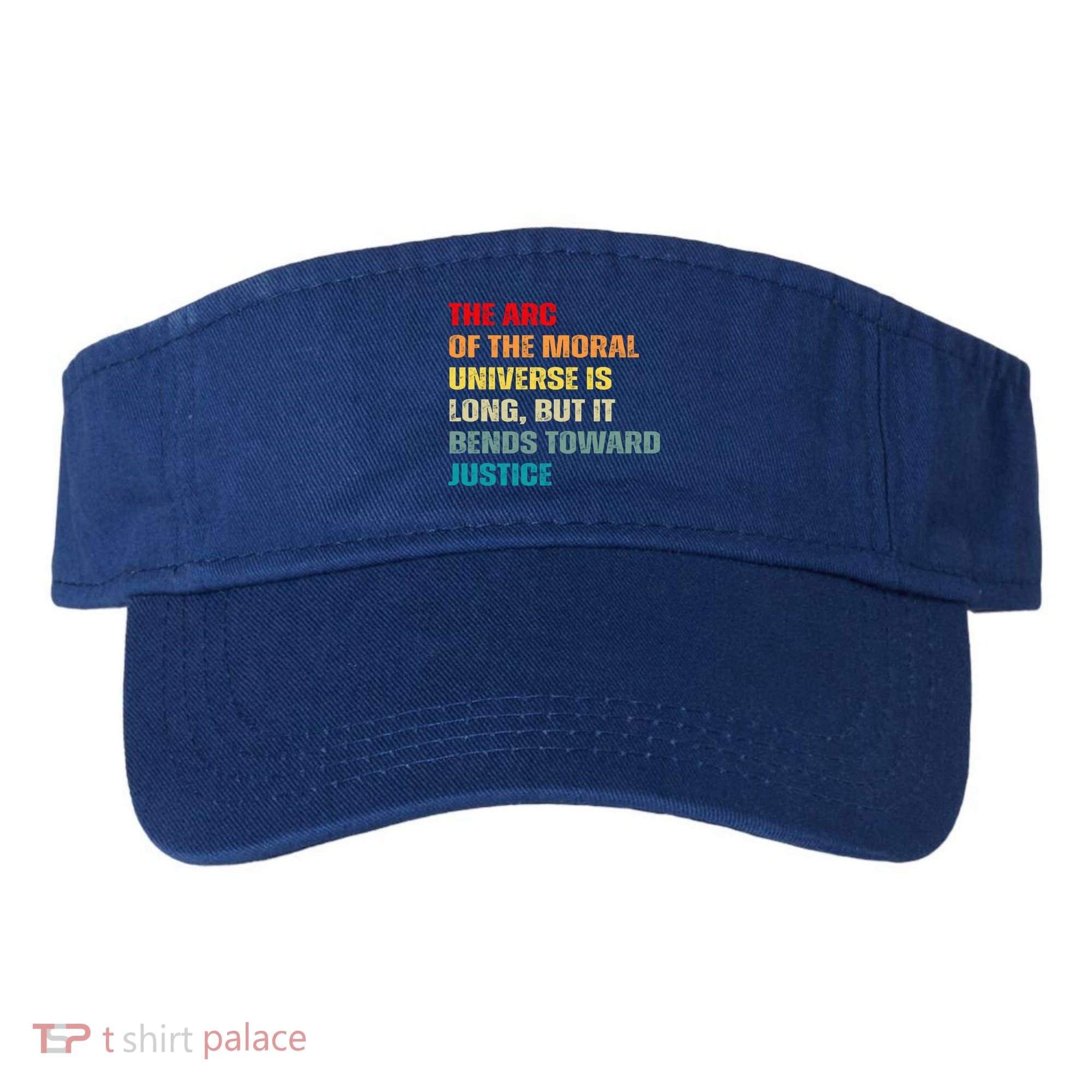 Arc Of Th Moral Universe Is Long But It Bends Toward Justice Cool Gift Visor