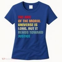 Arc Of Th Moral Universe Is Long But It Bends Toward Justice Cool Gift Women's T-Shirt thumb 0