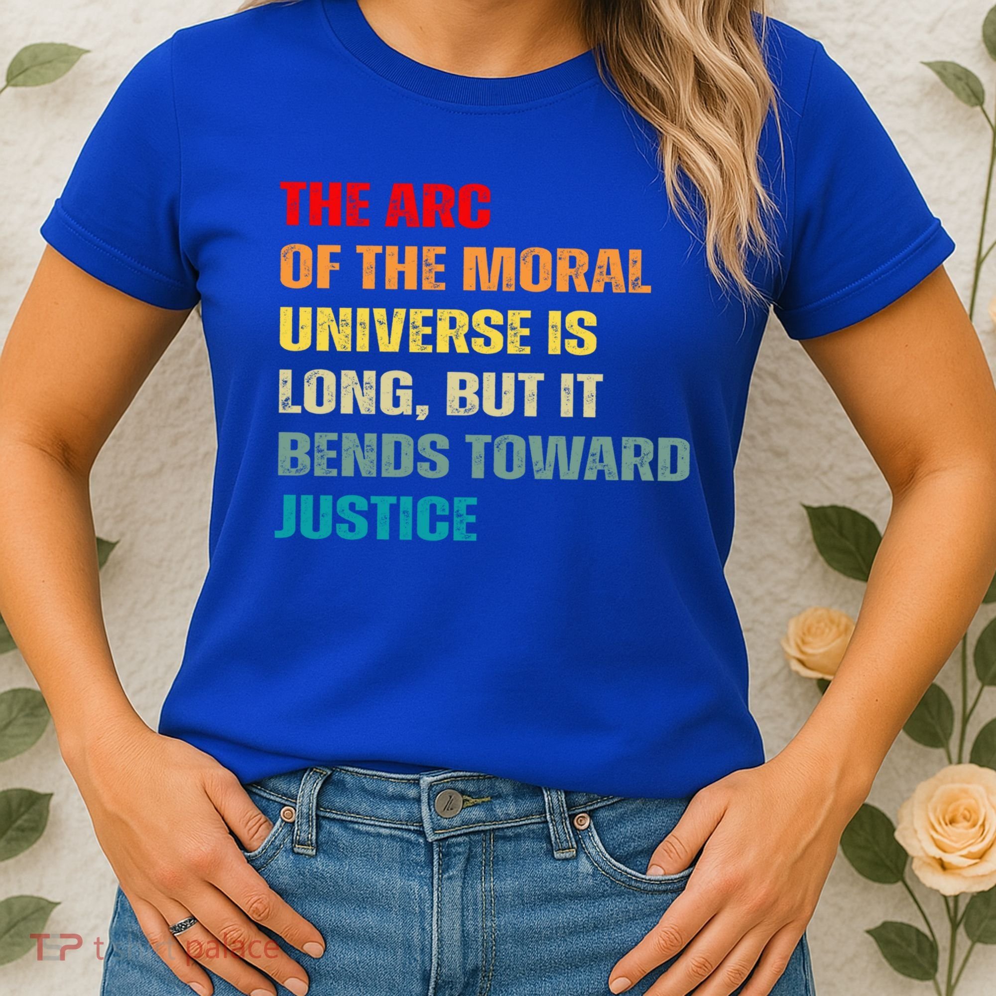 Arc Of Th Moral Universe Is Long But It Bends Toward Justice Cool Gift Women's T-Shirt