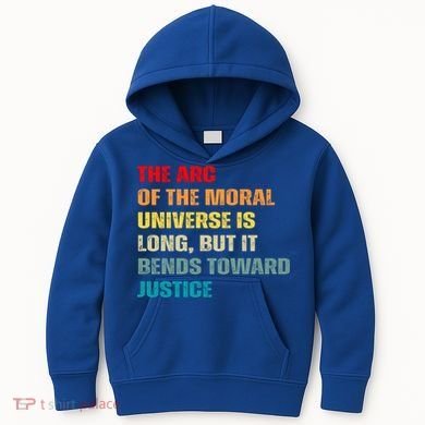 Arc Of Th Moral Universe Is Long But It Bends Toward Justice Cool Gift Kids Hoodie