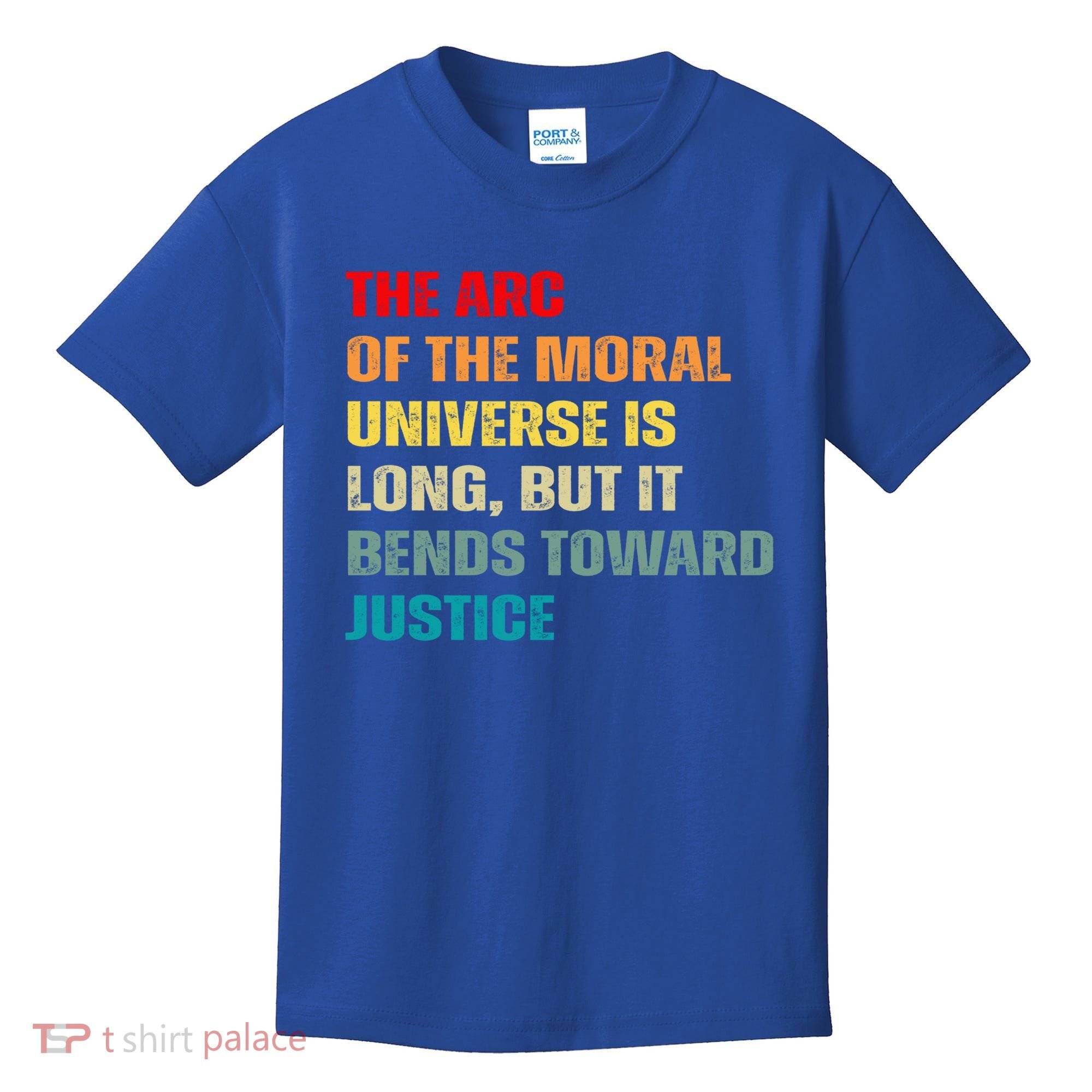 Arc Of Th Moral Universe Is Long But It Bends Toward Justice Cool Gift Kids T-Shirt