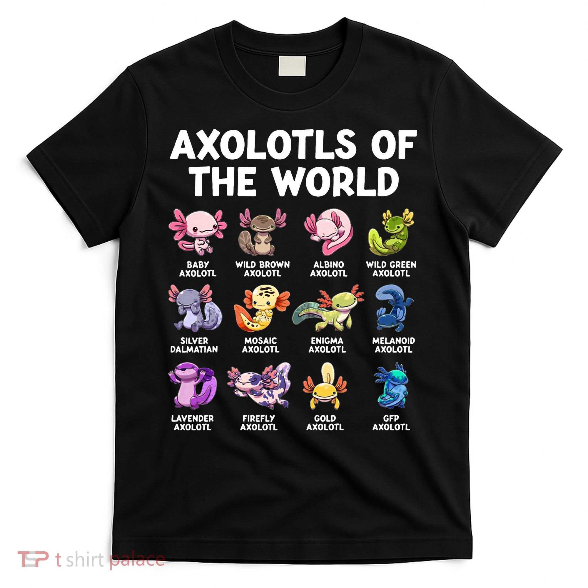 Axolotls Of The World Kawaii Types Of Axolotl Fish T-Shirt