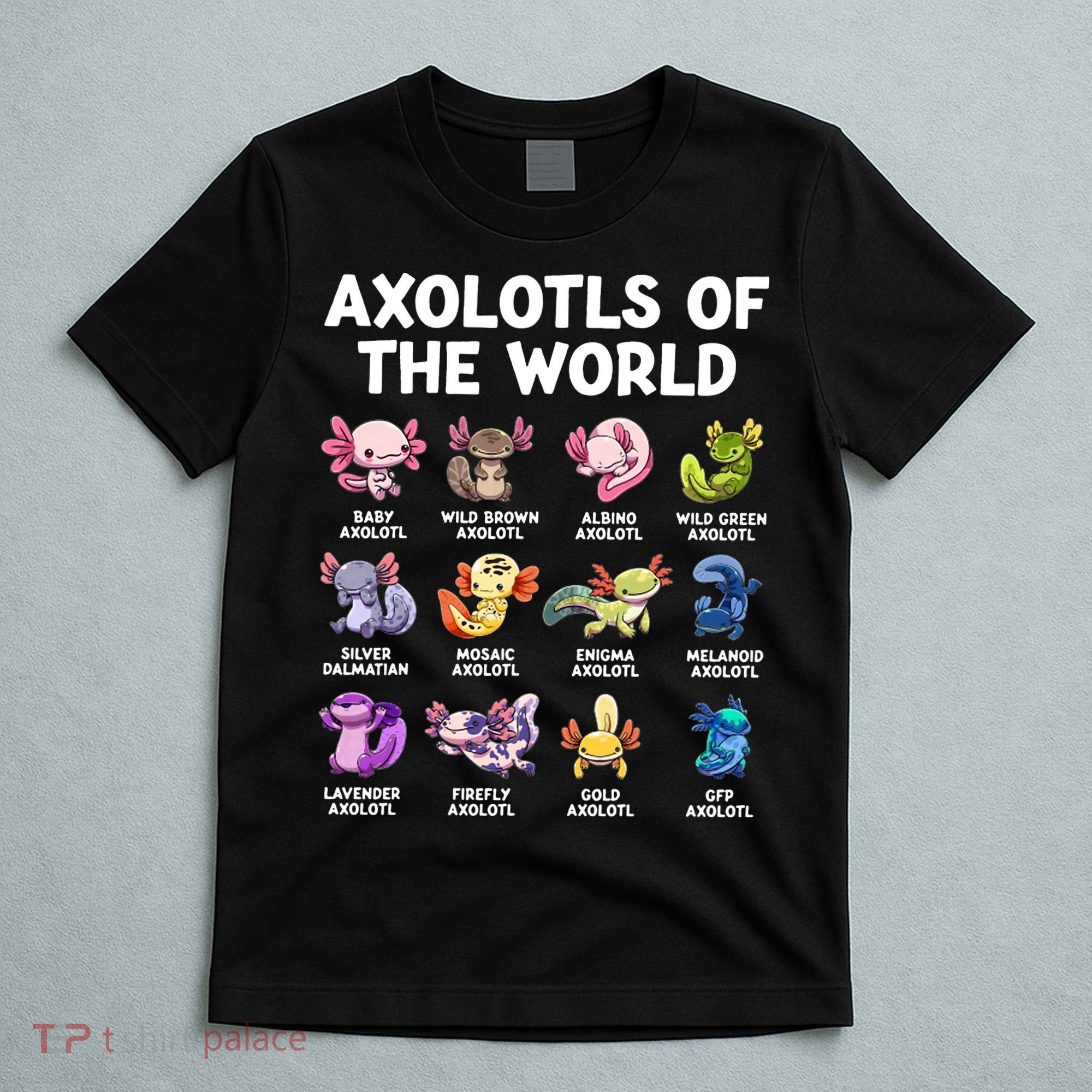 Axolotls Of The World Kawaii Types Of Axolotl Fish T-Shirt