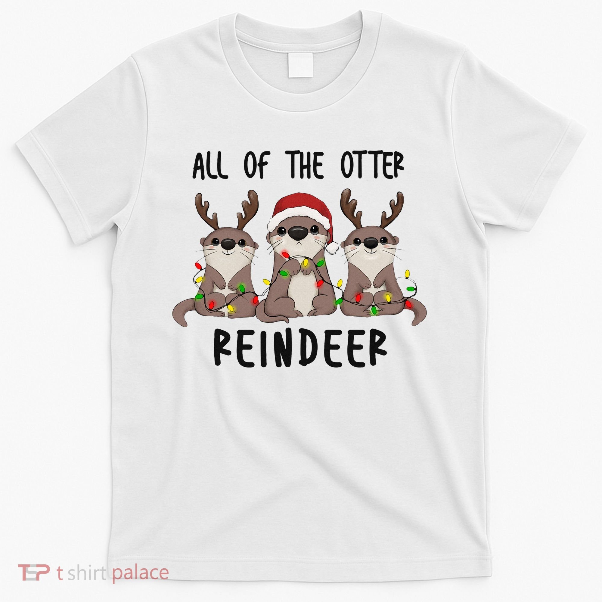 All of the Otter Reindeer Cute Christmas Animal Otter Pun T-Shirt