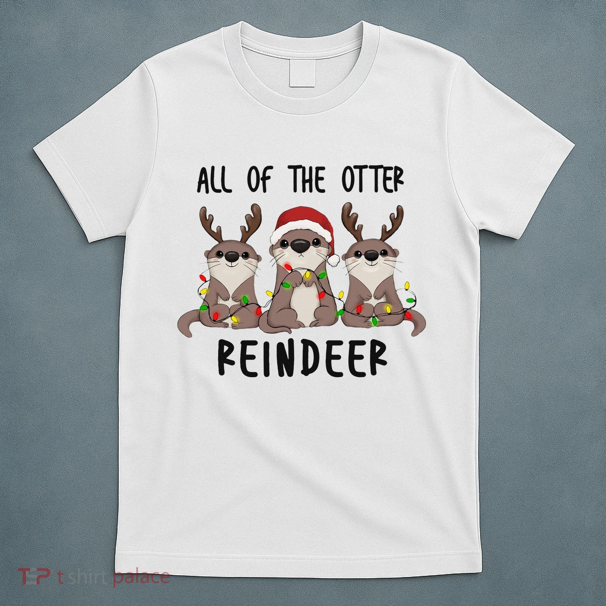 All of the Otter Reindeer Cute Christmas Animal Otter Pun T-Shirt