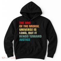 Arc Of Th Moral Universe Is Long But It Bends Toward Justice Cool Hoodie thumb 0