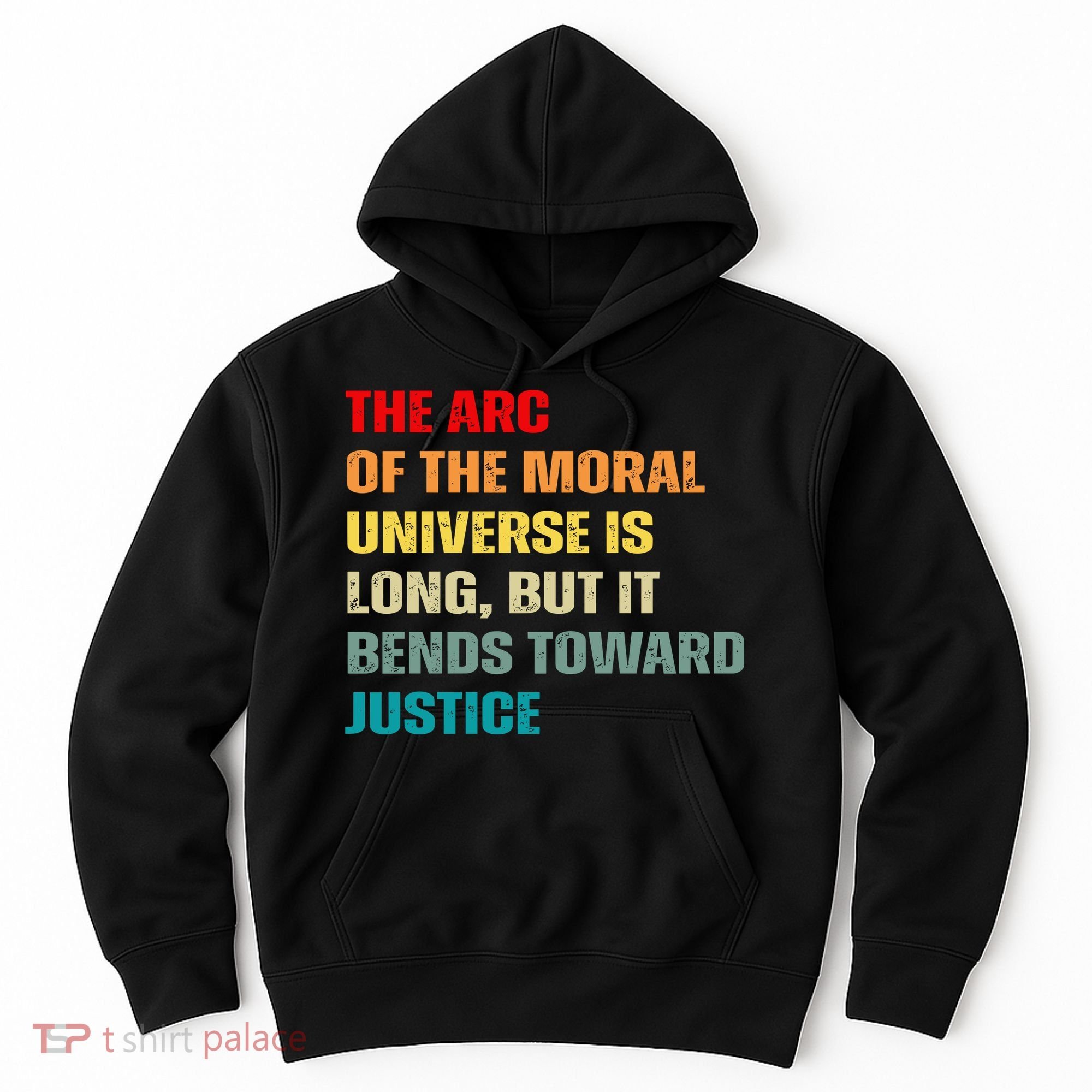 Arc Of Th Moral Universe Is Long But It Bends Toward Justice Cool Hoodie