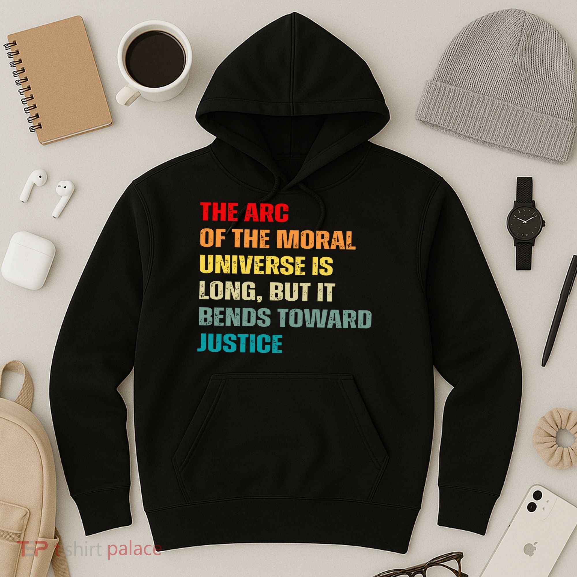Arc Of Th Moral Universe Is Long But It Bends Toward Justice Cool Hoodie