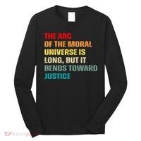 Arc Of Th Moral Universe Is Long But It Bends Toward Justice Cool Long Sleeve Shirt thumb 0