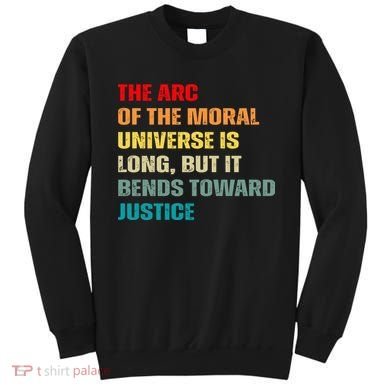 Arc Of Th Moral Universe Is Long But It Bends Toward Justice Cool Sweatshirt