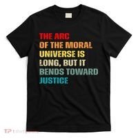 Arc Of Th Moral Universe Is Long But It Bends Toward Justice Cool T-Shirt thumb 0