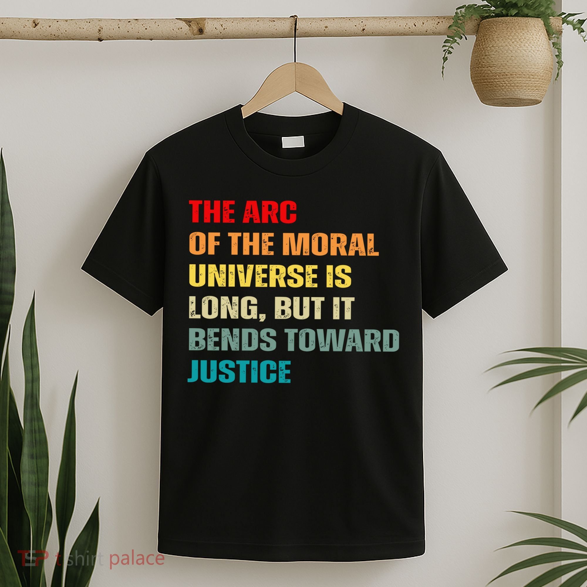 Arc Of Th Moral Universe Is Long But It Bends Toward Justice Cool T-Shirt