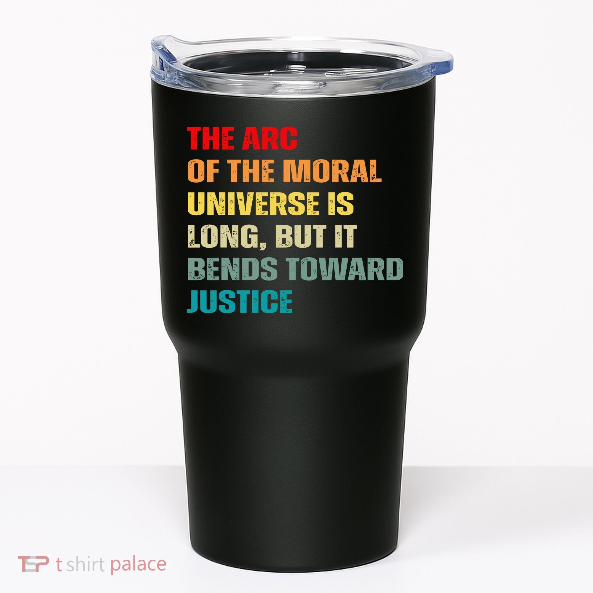 Arc Of Th Moral Universe Is Long But It Bends Toward Justice Cool Tumbler