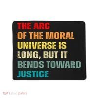 Arc Of Th Moral Universe Is Long But It Bends Toward Justice Cool Mousepad thumb 0