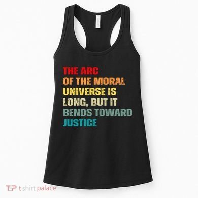 Arc Of Th Moral Universe Is Long But It Bends Toward Justice Cool Women's Tank Top