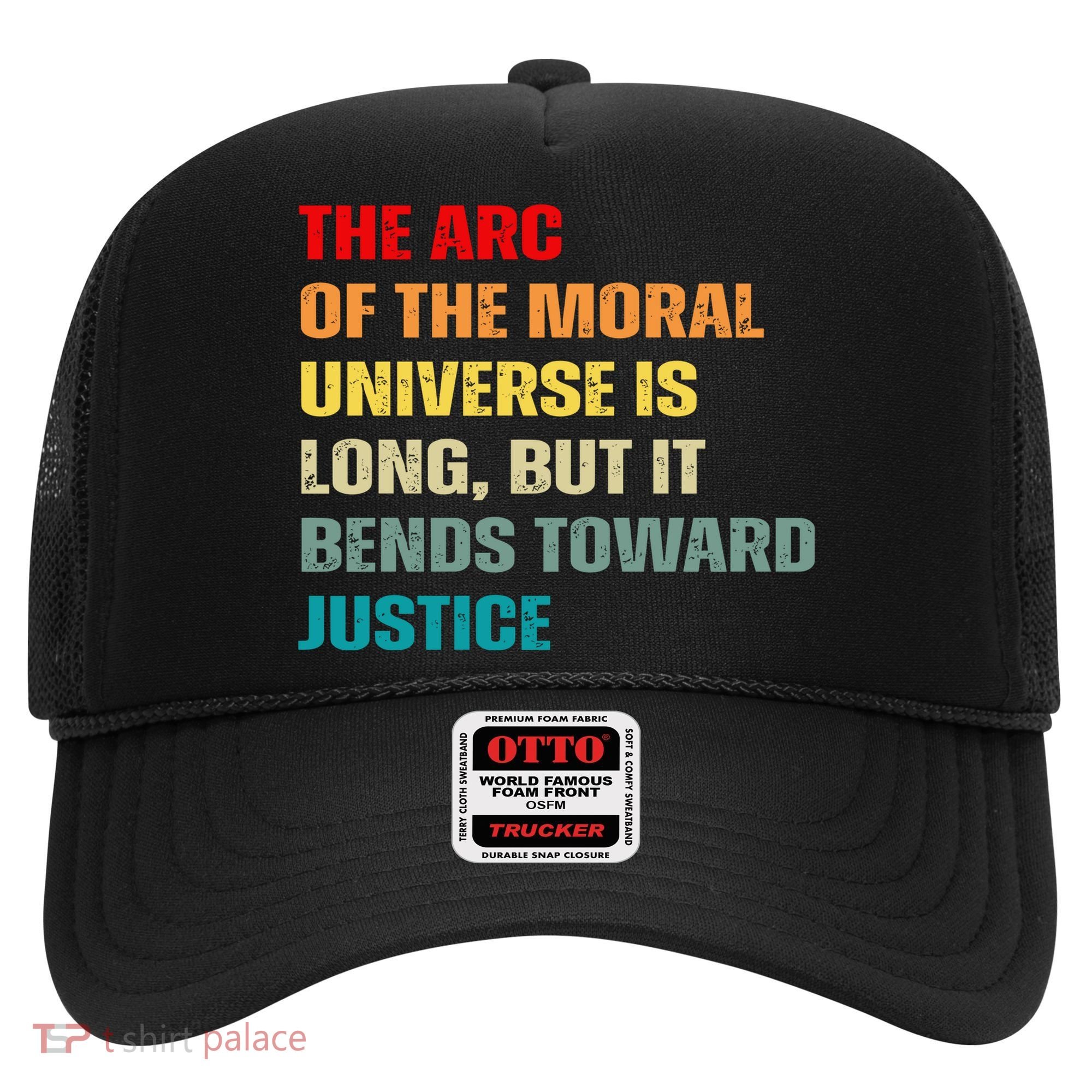Arc Of Th Moral Universe Is Long But It Bends Toward Justice Cool Hat